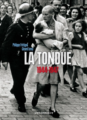 La tondue : 1944-1947 - Philippe Frétigné