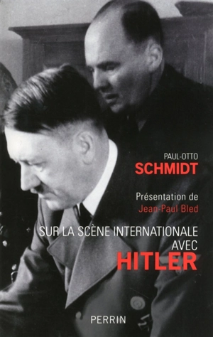 Sur la scène internationale avec Hitler - Paul-Otto Schmidt