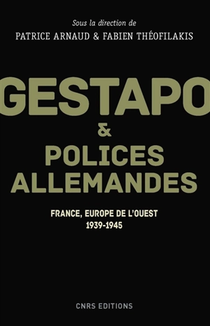 Gestapo & polices allemandes : France, Europe de l'Ouest, 1939-1945