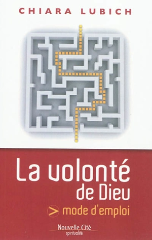 La volonté de Dieu : mode d'emploi - Chiara Lubich