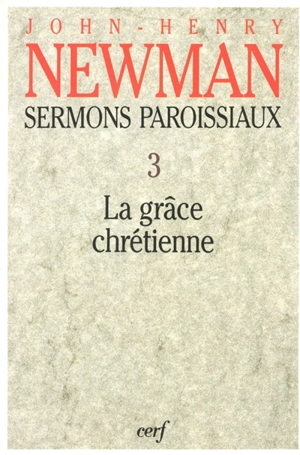 Sermons paroissiaux. Vol. 3. La grâce chrétienne - John Henry Newman