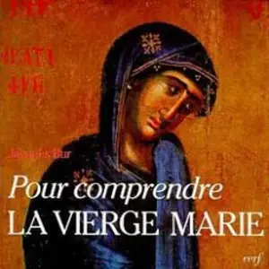 Pour comprendre la Vierge Marie dans le mystère du Christ et de l'Eglise - Jacques Bur