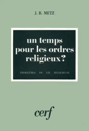 Un temps pour les ordres religieux - Jean-Baptiste Metz