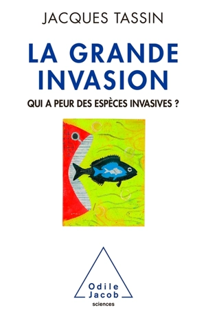 La grande invasion : qui a peur des espèces invasives ? - Jacques Tassin