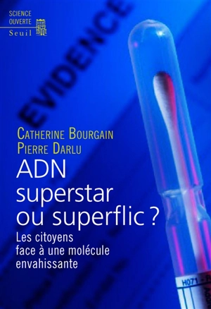 L'ADN, superstar ou superflic ? : les citoyens face à une molécule envahissante - Catherine Bourgain