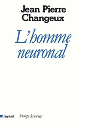 L'Homme neuronal - Jean-Pierre Changeux