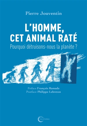 L'homme, cet animal raté : pourquoi détruisons-nous la planète ? - Pierre Jouventin