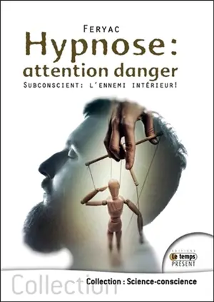 Hypnose : attention danger : subconscient, l'ennemi intérieur ! - Feryac