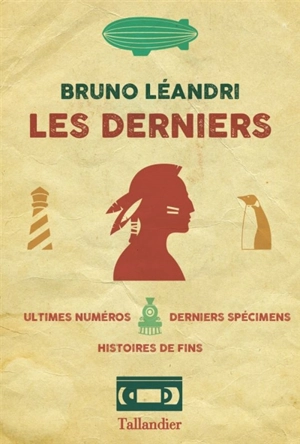 Les derniers : ultimes numéros, derniers spécimens, histoires de fins - Bruno Léandri