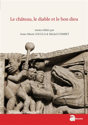 Le château, le diable et le bon Dieu : actes des Rencontres d'archéologie et d'histoire en Périgord les 25, 26 et 27 septembre 2015 - Rencontres d'archéologie et d'histoire en Périgord (23 ; 2015 ; Périgueux)