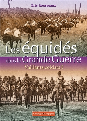 Les équidés dans la Grande Guerre : vaillants soldats ! - Eric Rousseaux