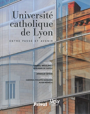 Université catholique de Lyon : entre passé et avenir - Daniel Moulinet