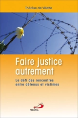 Faire justice autrement : défi des rencontres entre détenus et victimes - Thérèse de Villette