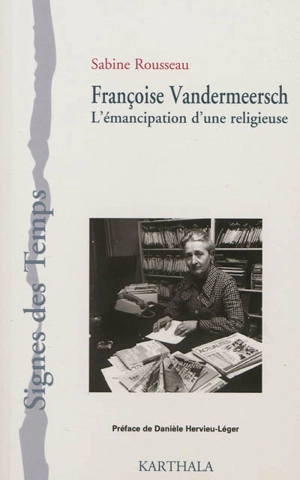Françoise Vandermeersch : l'émancipation d'une religieuse - Sabine Rousseau