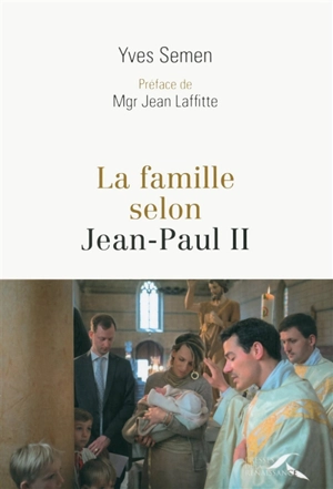 La famille selon Jean-Paul II - Yves Semen