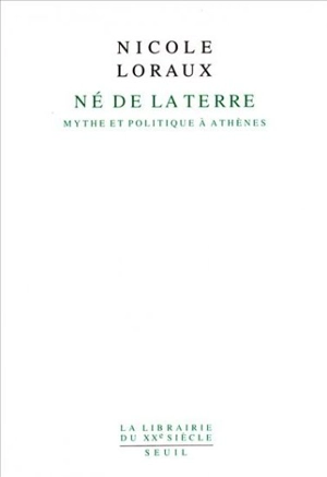 Né de la terre : mythe et politique à Athènes - Nicole Loraux