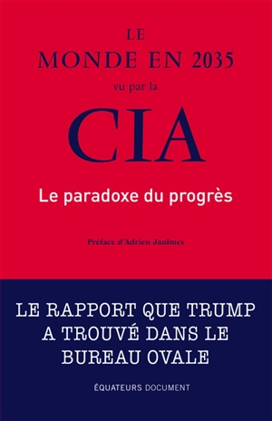 Le monde en 2035 vu par la CIA et le Conseil national du renseignement : le paradoxe du progrès - Etats-Unis. National intelligence council