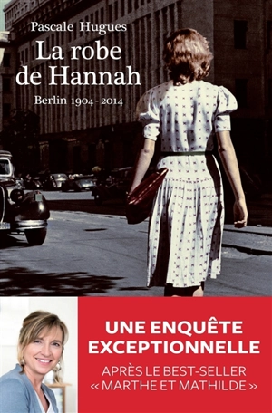La robe de Hannah : Berlin, 1904-2014 - Pascale Hugues