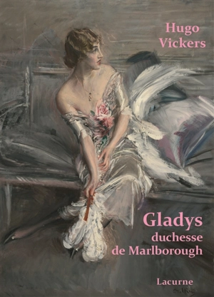 Gladys, duchesse de Marlborough : 1881-1977 : biographie - Hugo Vickers