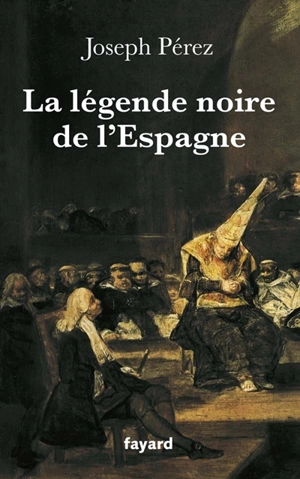 La légende noire de l'Espagne - Joseph Pérez