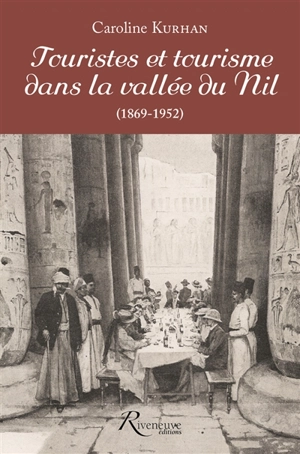 Touristes et tourisme dans la vallée du Nil (1869-1952) - Caroline-Gisèle Gaultier