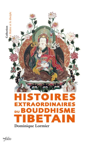 Histoires extraordinaires du bouddhisme tibétain - Dominique Lormier