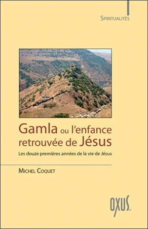 Gamla ou L'enfance retrouvée de Jésus : les douze premières années de la vie de Jésus - Michel Coquet