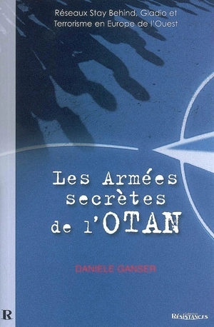 Les armées secrètes de l'Otan : réseaux stay behind, opération Gladio, et terrorisme en Europe de l'Ouest - Daniele Ganser