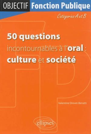 50 questions incontournables à l'oral : culture et société : catégories A et B - Valentine Drevet-Benatti