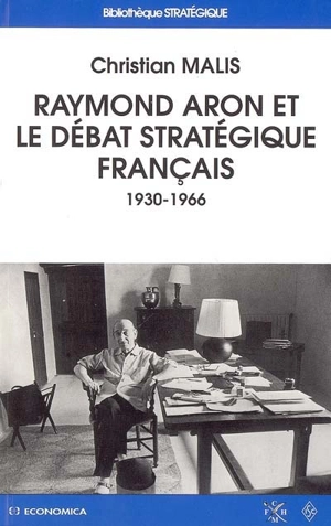 Raymond Aron et le débat stratégique français : 1930-1966 - Christian Malis
