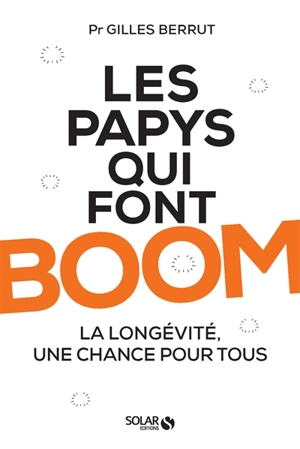 Les papys qui font boom : la longévité, une chance pour tous - Gilles Berrut