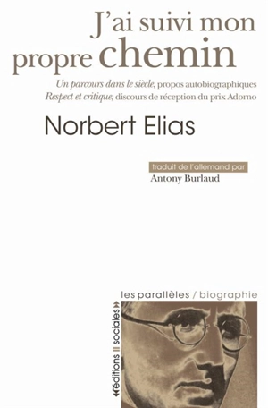 J'ai suivi mon propre chemin : un parcours dans le siècle, propos autobiographiques : Respect et critique, discours de réception du prix Adorno - Norbert Elias