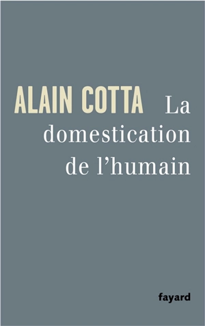 La domestication de l'humain - Alain Cotta