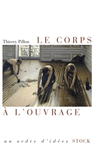 Le corps à l'ouvrage - Thierry Pillon