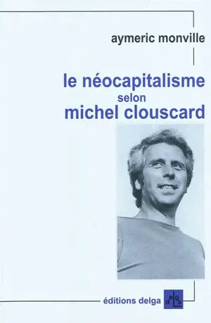 Le néocapitalisme selon Michel Clouscard : une introduction - Aymeric Monville