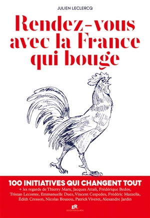 Rendez-vous avec la France qui bouge : 100 initiatives qui changent tout - Julien Leclercq