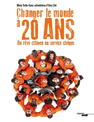 Changer le monde à 20 ans : du rêve citoyen au service civique - Marie Trellu-Kane