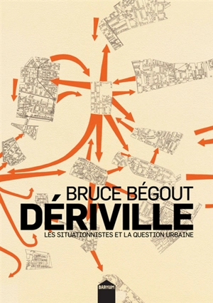 Dériville : les situationnistes et la question urbaine - Bruce Bégout