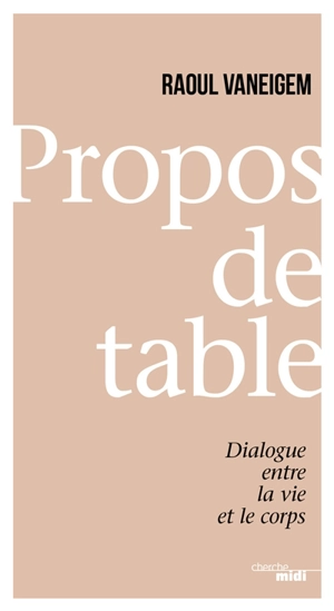 Propos de table : dialogue entre la vie et le corps - Raoul Vaneigem