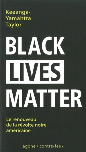 Black lives matter : le renouveau de la révolte noire américaine - Keeanga-Yamahtta Taylor