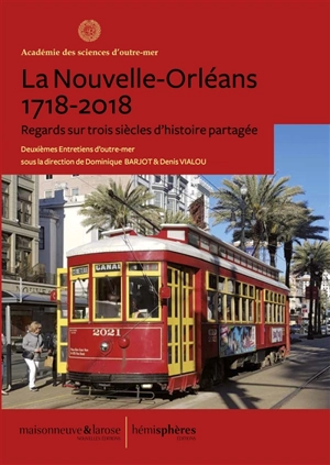 La Nouvelle-Orléans, 1718-2018 : regards sur trois siècles d'histoire partagée - Entretiens d'outre-mer (2 ; 2017 ; Paris)
