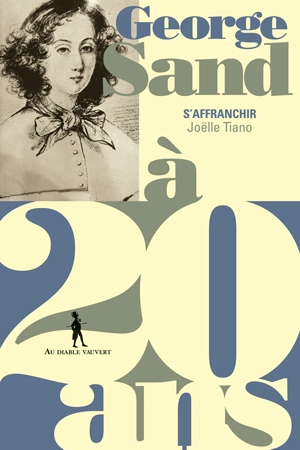 George Sand à 20 ans : s'affranchir - Joëlle Tiano-Moussafir