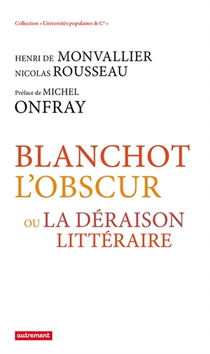 Blanchot l'obscur ou La déraison littéraire - Henri de Monvallier