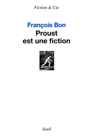 Proust est une fiction - François Bon