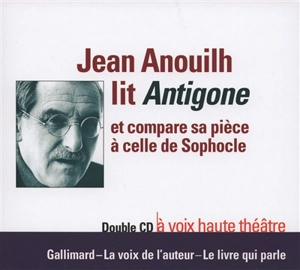 Jean Anouilh lit Antigone : et compare sa pièce à celle de Sophocle - Jean Anouilh