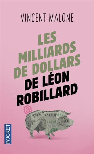 Les milliards de dollars de Léon Robillard - Vincent Malone