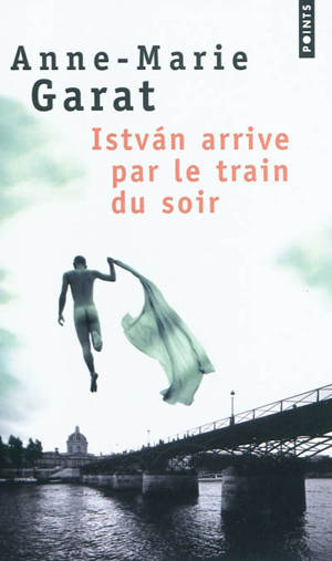 Istvan arrive par le train du soir - Anne-Marie Garat