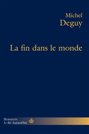 La fin dans le monde - Michel Deguy