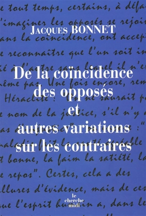 De la coïncidence des opposés et autres variations sur les contraires - Jacques Bonnet