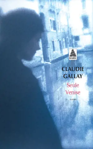 Seule Venise - Claudie Gallay